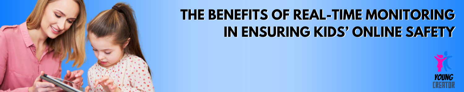 The Benefits of Real-Time Monitoring in Ensuring Kids’ Online Safety